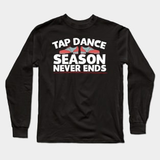 Tap Dance Season Never Ends Long Sleeve T-Shirt